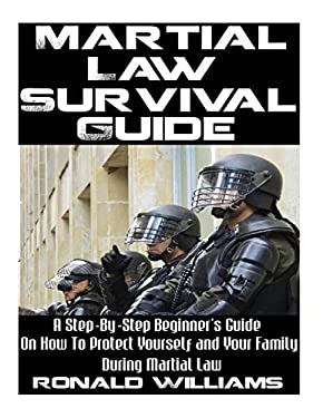 Martial Law Survival Guide : A Step-By-Step Beginner's Guide on How to Protect Yourself and Your Family During Martial Law