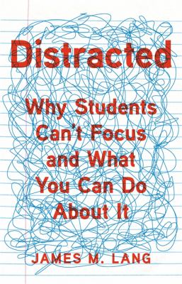 Distracted : Why Students Can't Focus and What You Can Do about It