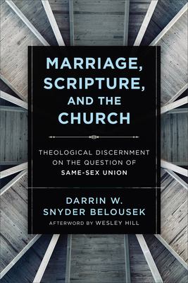 Marriage, Scripture, and the Church : Theological Discernment on the Question of Same-Sex Union