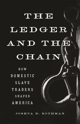 The Ledger and the Chain : How Domestic Slave Traders Shaped America