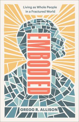 Embodied : Living As Whole People in a Fractured World