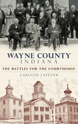 Wayne County, Indiana : The Battles for the Courthouse