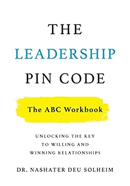 The Leadership PIN Code : Unlocking the Key to Willing and Winning Relationships