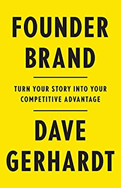 Founder Brand : Turn Your Story into Your Competitive Advantage
