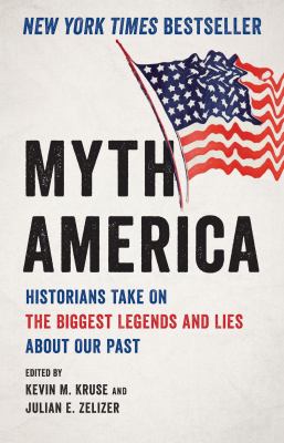 Myth America : Historians Take on the Biggest Legends and Lies about Our Past