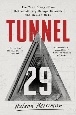 Tunnel 29 : The True Story of an Extraordinary Escape Beneath the Berlin Wall