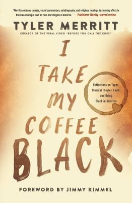 I Take My Coffee Black : Reflections on Tupac, Musical Theater, Faith, and Being Black in America