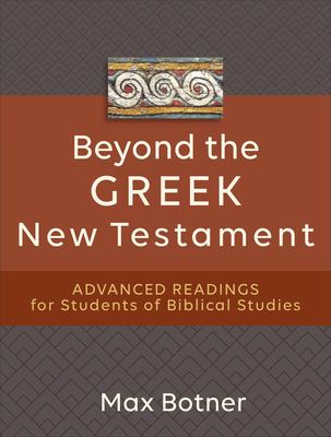 Beyond the Greek New Testament : Advanced Readings for Students of Biblical Studies