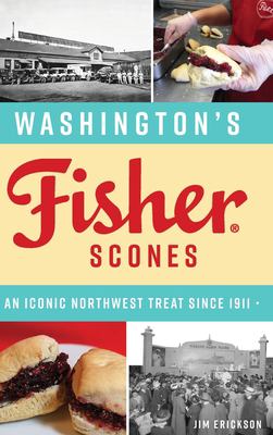 Washington's Fisher Scones : An Iconic Northwest Treat Since 1911