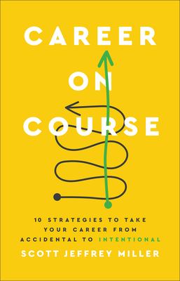 Career on Course : 10 Strategies to Take Your Career from Accidental to Intentional