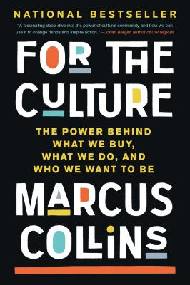 For the Culture : The Power Behind What We Buy, What We Do, and Who We Want to Be