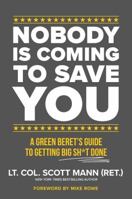 Nobody Is Coming to Save You : A Green Beret's Guide to Getting Big Sh*t Done