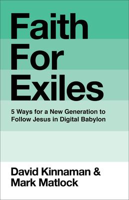 Faith for Exiles : 5 Ways for a New Generation to Follow Jesus in Digital Babylon