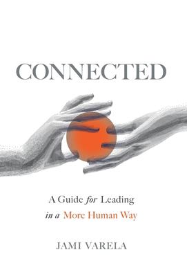 Connected : A Guide for Leading in a More Human Way