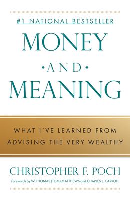 Money and Meaning : What I've Learned from Advising the Very Wealthy