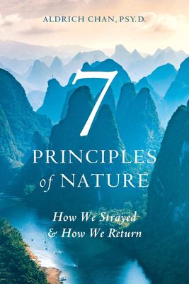 7 Principles of Nature : How We Strayed and How We Return
