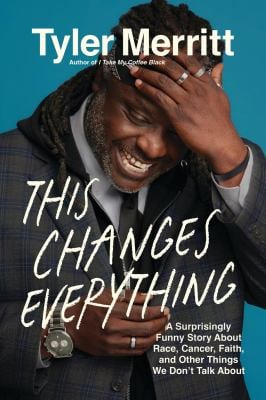 This Changes Everything : A Surprisingly Funny Story about Race, Cancer, Faith, and Other Things We Don't Talk About