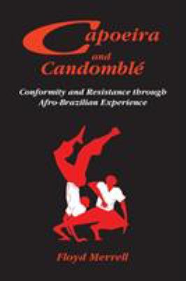 Capoeira and Candomble : Conformity and Resistance Through Afro-Brazilian Experience
