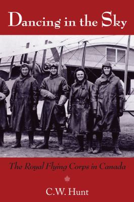 Dancing in the Sky : The Royal Flying Corps in Canada