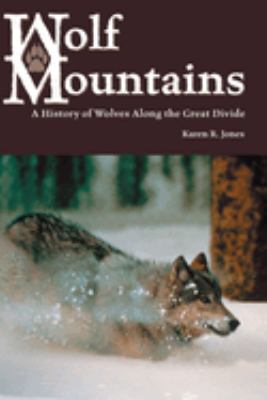 Wolf Mountains : A History of Wolves along the Great Divide