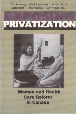 Exposing Privatization : Women and Health Care Reform in Canada
