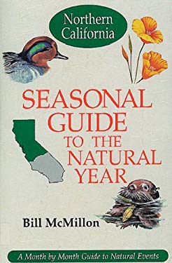 Seasonal Guide to the Natural Year : Northern California - A Month by Month Guide to Natural Events