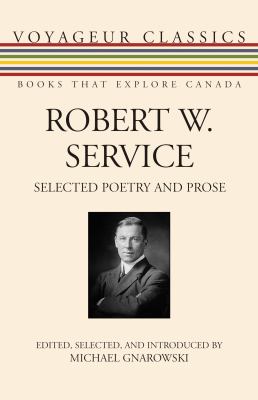 Robert W. Service : Selected Poetry and Prose