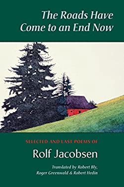 The Roads Have Come to an End Now : Selected and Last Poems of Rolf Jacobsen