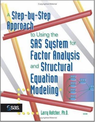 A Step-By-Step Approach to Using the SAS System for Factor Analysis and Structural Equation Modeling