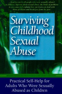 Surviving Childhood Sexual Abuse : Practical Self-Help for Adults Who Were Sexually Abused As Children