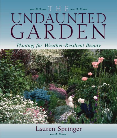 The Undaunted Garden : Planting for Weather-Resilient Beauty