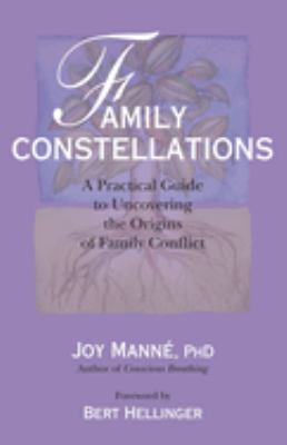 Family Constellations : A Practical Guide to Uncovering the Origins of Family Conflict