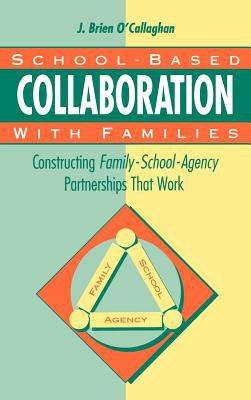 School-Based Collaboration with Families : Constructing Family-School-Agency Partnerships That Work