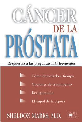 Cancer de la Prostata : Respuestas a Las Preguntas Mas Frecuentes