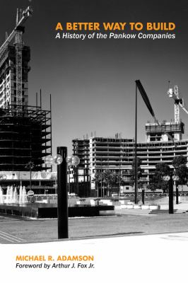 A Better Way to Build : A History of the Pankow Companies
