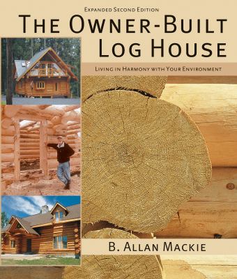 The Owner-Built Log House : Living in Harmony with Your Environment