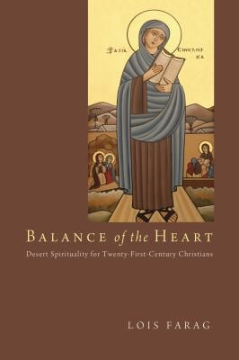 Balance of the Heart : Desert Spirituality for Twenty-First-Century Christians