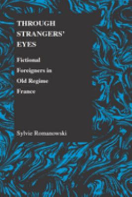 Through Strangers' Eyes : Fictional Foreigners in Old Regime France