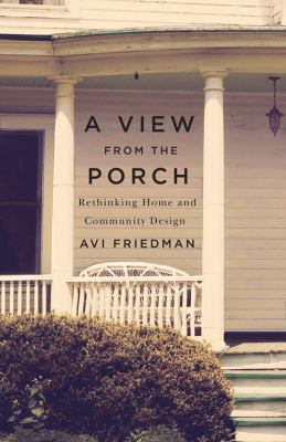 A View from the Porch : Rethinking Home and Community Design