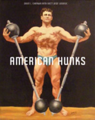 American Hunks : The Muscular Male Body in Popular Culture, 1860-1970