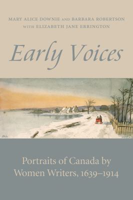 Early Voices : Portraits of Canada by Women Writers, 1639-1914