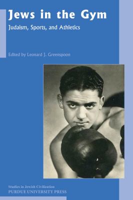 Jews in the Gym : Judaism, Sports, and Athletics