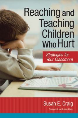 Reaching and Teaching Children Who Hurt : Strategies for Your Classroom