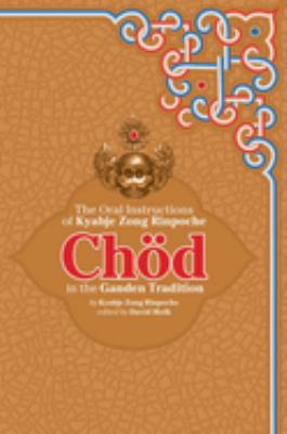 Chod in the Ganden Tradition : The Oral Instructions of Kyabje Zong Rinpoche