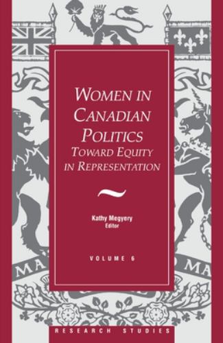 Women in Canadian Politics Vol. 6 : Volume 6: Toward Equity in Representation