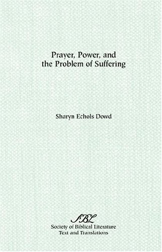 Prayer, Power, and the Problem of Suffering : Mark 1 (22-25) in the Context of Markan Theology