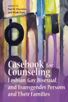 Casebook for Counseling Lesbian, Gay, Bisexual and Transgender Persons and Their Families