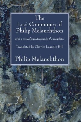 The Loci Communes of Philip Melanchthon : With a Critical Introduction by the Translator