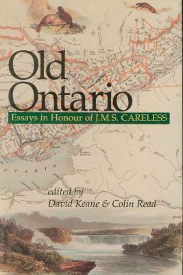 Old Ontario : Essays in Honour of J M S Careless