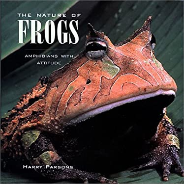 The Nature of Frogs : Amphibians with Attitude